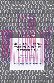 Folklore, Horror Stories, and the Slender Man: The Development of an Internet Mythology 2015 Ed...