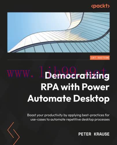 [FOX-Ebook]Democratizing RPA with Power Automate Desktop: Boost your productivity by implementi...