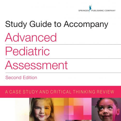 Study Guide to Accompany Advanced Pediatric Assessment,2 Second Edition_ A Case Study and Criti...