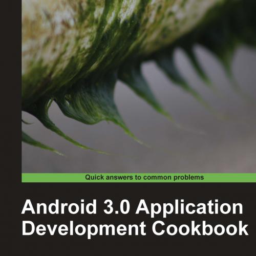 Android 3.0 Application Development Cookbook