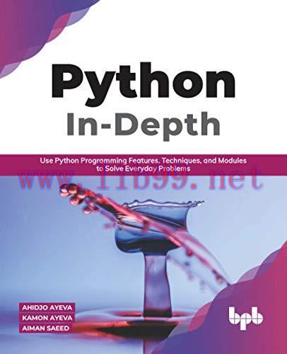 [FOX-Ebook]Python In - Depth: Use Python Programming Features, Techniques, and Modules to Solve...