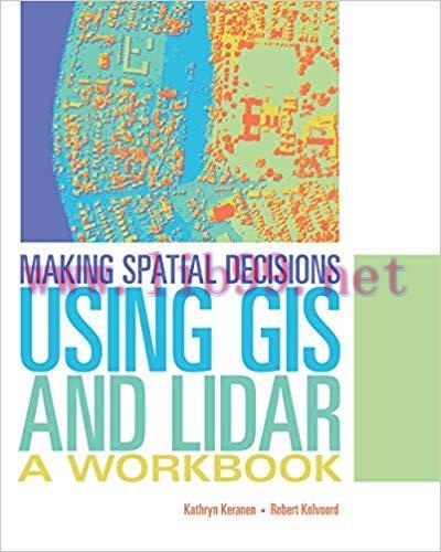 Making Spatial Decisions Using GIS and Lidar: A Workbook 1st Edition