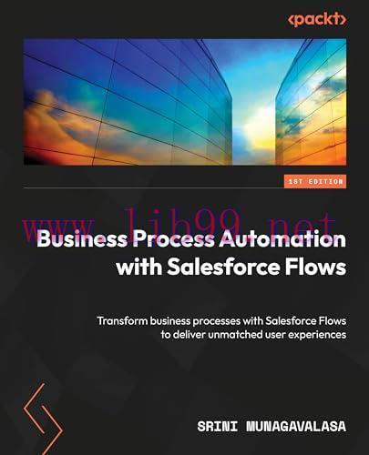 [FOX-Ebook]Business Process Automation with Salesforce Flows: Transform business processes with...