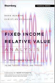 Fixed Income Relative Value Analysis: A Practitioners Guide to the Theory, Tools, and Trades (B...