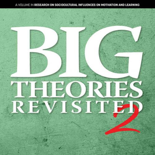 Big Theories Revisited 2 (Research on Sociocultural Influences on Motivation and Learning) - Gr...
