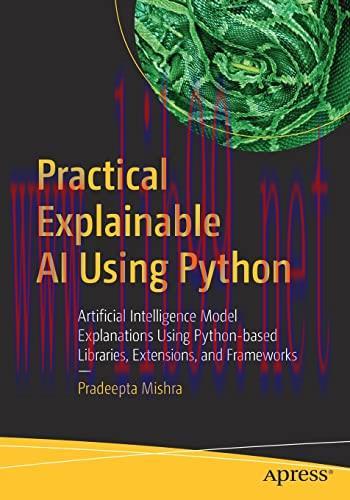 [FOX-Ebook]Practical Explainable AI Using Python: Artificial Intelligence Model Explanations Us...