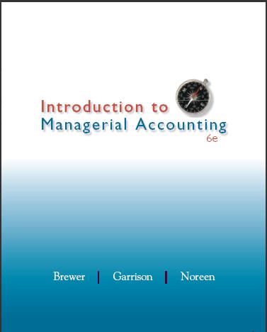 (Solution Manual)Introduction to Managerial Accounting 6th Edition by Brewer.rar