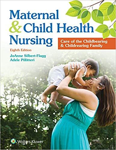 Maternal and Child Health Nursing Care of the Childbearing and Childrearing Family 8TH EDITION