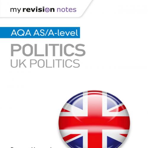 My Revision Notes_ AQA AS_A-level Politics_ UK Politics - Rowena Hammal & Simon Lemieux