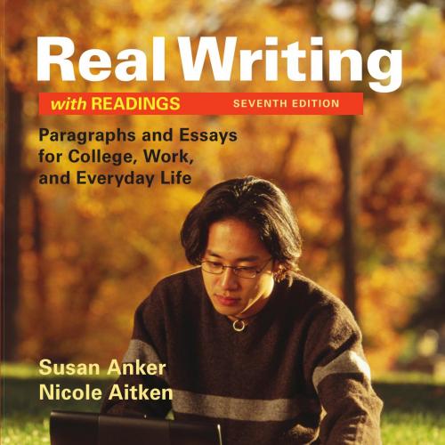 Real Writing with Readings Paragraphs and Essays for College, Work, and Everyday Life 7e