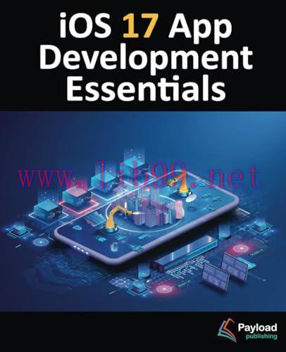 [FOX-Ebook]iOS 17 App Development Essentials: Developing iOS 17 Apps with Xcode 15, Swift, and ...