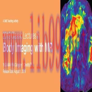 [AME]2019 Classic Lectures in Body Imaging with MR (CME Videos)