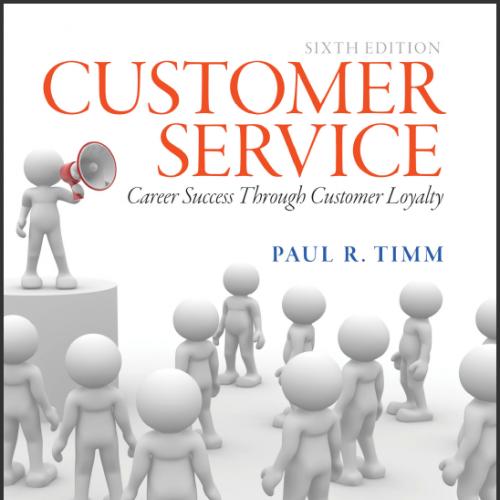 (Test Bank)Customer Service Career Success Through Customer Loyalty, 6th Edition.zip