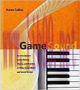 Game Sound: An Introduction to the History, Theory, and Practice of Video Game Music and Sound ...