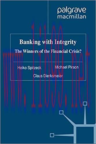 (PDF)Banking with Integrity: The Winners of the Financial Crisis? (Humanism in Business Series)...