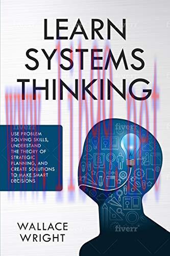 [FOX-Ebook]Learn Systems Thinking: Use Problem Solving Skills, Understand the Theory of Strateg...
