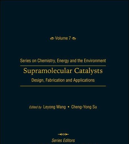 Supramolecular Catalysts Design, Fabrication, and Applications-Series on Chemistry, Energy and ...