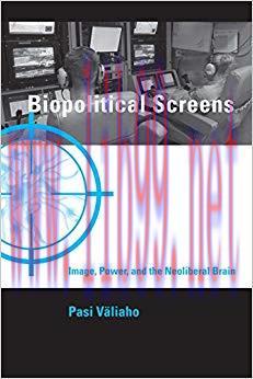 Biopolitical Screens: Image, Power, and the Neoliberal Brain (Leonardo) 1st Edition,