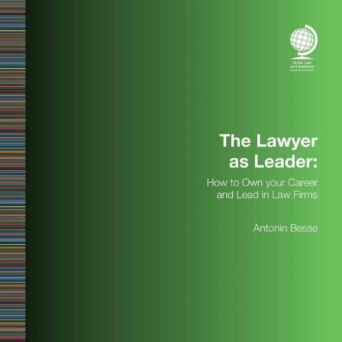 Lawyer as Leader How to Own your Career and Lead in Law Firms 1th, The