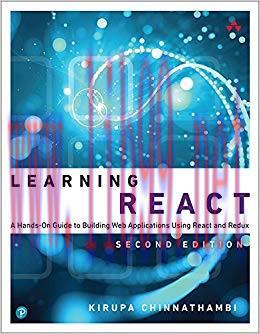 Learning React: A Hands-On Guide to Building Web Applications Using React and Redux 2nd Edition...