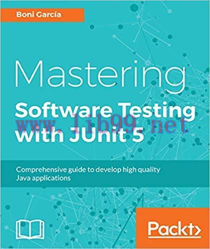 Mastering Software Testing with JUnit 5: Comprehensive guide to develop high quality Java appli...