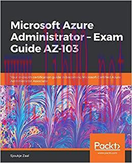 Microsoft Azure Administrator &ndash; Exam Guide AZ-103: Your in-depth certification guide in becomin...