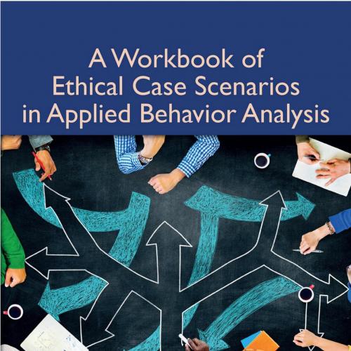 Workbook of Ethical Case Scenarios in Applied Behavior Analysis, A