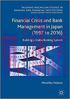 (PDF)Financial Crisis and Bank Management in Japan (1997 to 2016): Building a Stable Banking Sy...