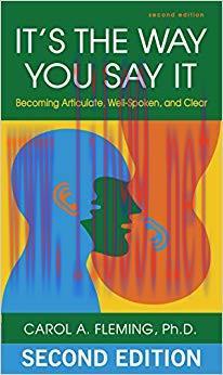 It&rsquo;s the Way You Say It: Becoming Articulate, Well-spoken, and Clear 2nd Edition,