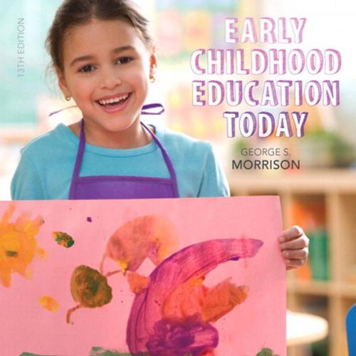 Early Childhood Education Today 13th Edition by George S. Morrison - Wei Zhi