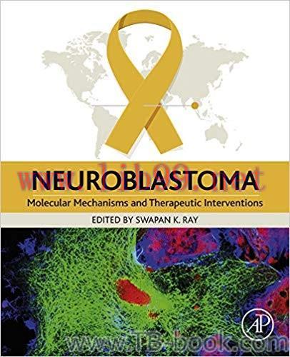 Neuroblastoma: Molecular Mechanisms and Therapeutic Interventions 1st Edition by Swapan K. Ray
