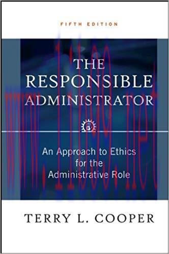 The Responsible Administrator: An Approach to Ethics for the Administrative Role 5th Edition,