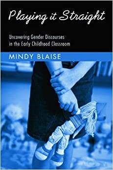 (PDF)Playing It Straight Uncovering Gender Discourse in the Early Childhood Classroom (Changing...