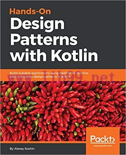 Hands-On Design Patterns with Kotlin: Build scalable applications using traditional, reactive, ...