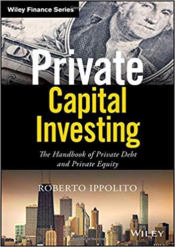Private Capital Investing The Handbook of Private Debt and Private Equity (Wiley Finance)