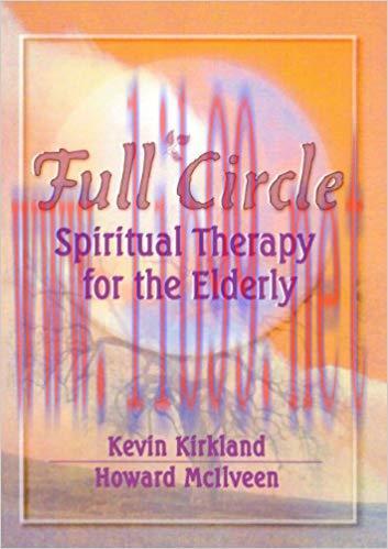 Full Circle: Spiritual Therapy for the Elderly (Haworth Activities Management) 1st Edition,