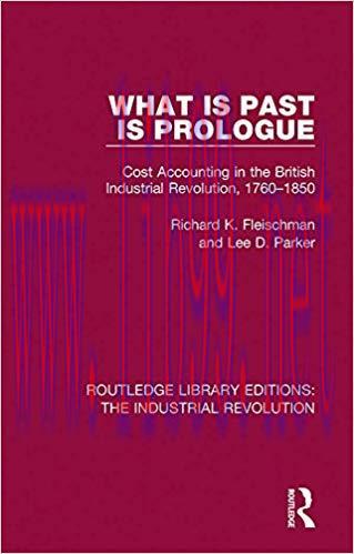 (PDF)What is Past is Prologue: Cost Accounting in the British Industrial Revolution, 1760-1850 ...