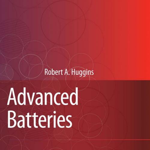 Robert A. Huggins, Advanced Batteries Materials Science Aspects