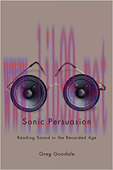 Sonic Persuasion: Reading Sound in the Recorded Age (Studies in Sensory History) 1st Edition,