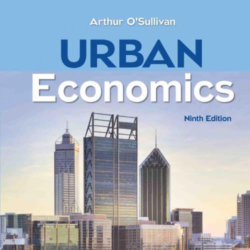 Urban Economics 9th Edition - Arthur O&rsquo;Sullivan - Arthur O&rsquo;Sullivan