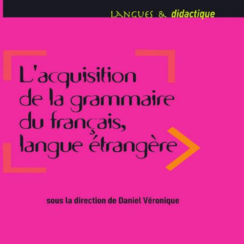 Acquisition de la grammaire du francais langue etrangere - Ebooreille Prodeau & Catherine Carlo...