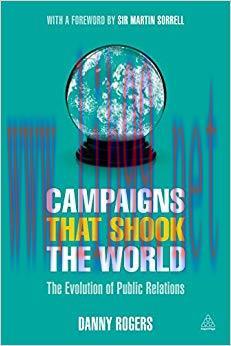 Campaigns that Shook the World: The Evolution of Public Relations 1st Edition,