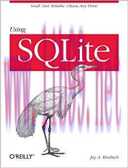 Using SQLite: Small. Fast. Reliable. Choose Any Three. 1st Edition,