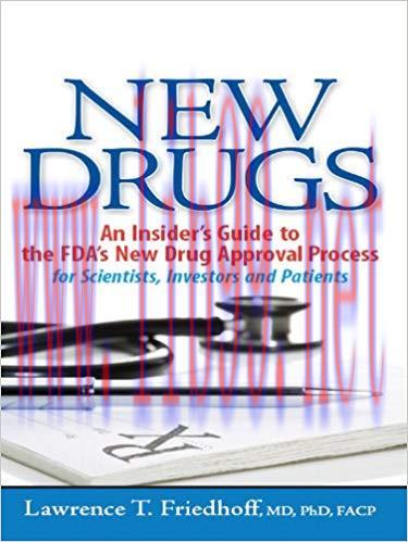New Drugs: An Insider&rsquo;s Guide to the FDA&rsquo;s New Drug Approval Process for Scientists, Investors ...