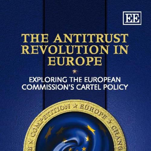 Antitrust Revolution in Europe Exploring the European Commission's Cartel Policy, The