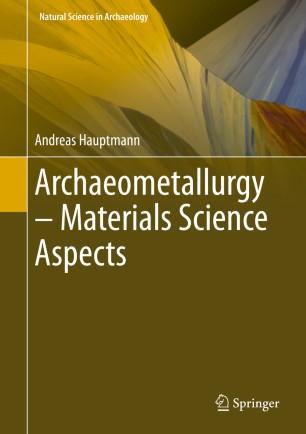Archaeometallurgy &ndash; Materials Science Aspects