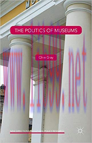 The Politics of Museums (New Directions in Cultural Policy Research) 1st ed. 2015 Edition,