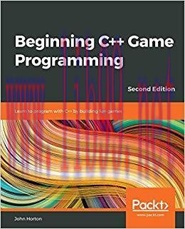 Beginning C++ Game Programming: Learn to program with C++ by building fun games, 2nd Edition 2n...