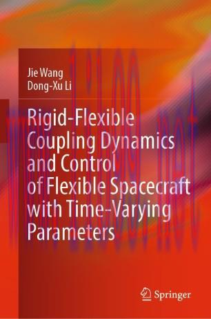 Rigid-Flexible Coupling Dynamics and Control of Flexible Spacecraft with Time-Varying Parameter...
