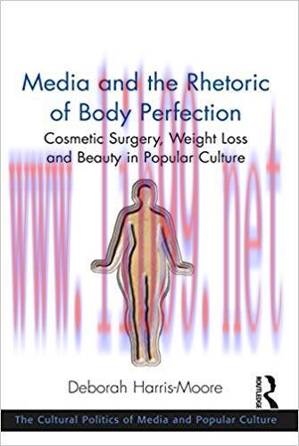 Media and the Rhetoric of Body Perfection: Cosmetic Surgery, Weight Loss and Beauty in Popular ...